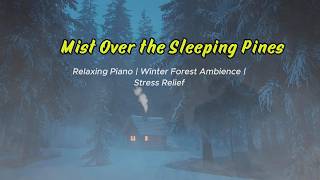 Mist Over the Sleeping Pines | Relaxing Piano & Winter Forest Ambience for Sleep, Study & Deep Focus