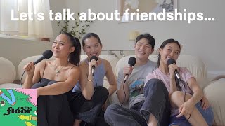 Why are adult friendships so hard? ft. Lois You & Michelle Kwhak | ON THE FLOOR EP 3