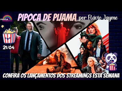 PIPOCA DE PIJAMA 21/04 - Os lançamentos dos streamings na semana