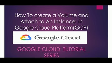 How To Create  A Volume and Attach To An Instance  In Google Cloud Platform