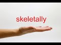 How to pronounce skeletally  american english