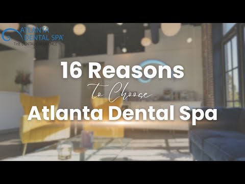 Why Choose Atlanta Dental Spa? TOP 16 reasons!