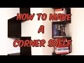 How to make a Corner Shelf How to make a Corner Shelf