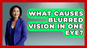What Causes Blurred Vision In One Eye? - Optometry Knowledge Base