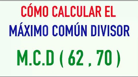 Cómo se halla el máximo común divisor de dos números m.c.d. de 62 y 70