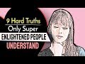 9 Hard Truths Only Super Enlightened People Understand
