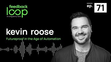 Futureproof in the Age of Automation | Feedback Loop ep. 71, Kevin Roose