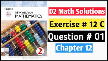 Exercise 12C Question no 1 Oxford New Syllabus Mathematics ||Chapter 12|| D2 Solutions | O-levels