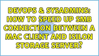Famous DevOps & SysAdmins: How to speed up SMB connection between a Mac client and Isilon storage server? Wealth
