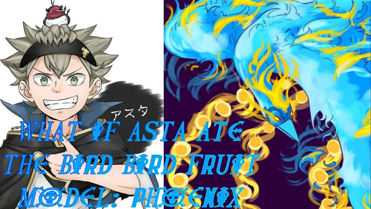 What if Asta ate the Bird Bird Fruit Model: Phoenix Part 1