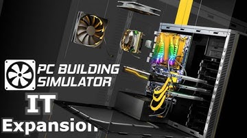 PC Building Simulator IT Expansion | First Look