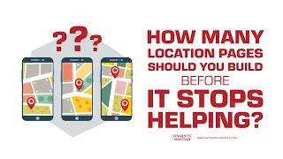 How Many Location Pages Should You Build Before It Stops Helping?