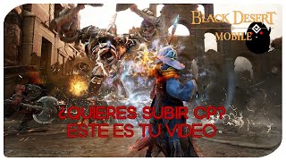 Black Desert Mobile - Quieres subir CP Este es tu vídeo