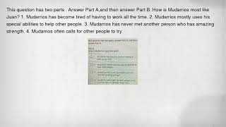 This question has two parts . Answer Part A,and then answer Part B. How is Mudarrios most like Juan?