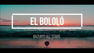 El Bololó - bazurto all stars  - LETRA