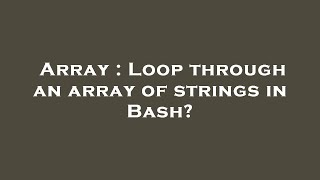 Array : Loop through an array of strings in Bash?