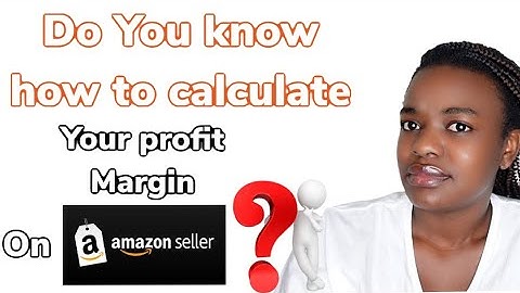 How to Calculate Your Profit Margin On Amazon seller central