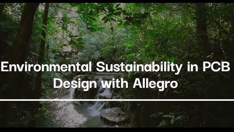 Environmental Sustainability in PCB Design with Allegro