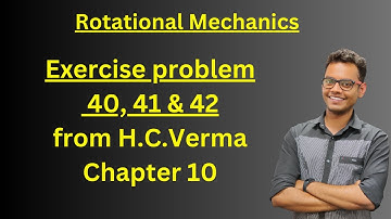 10.20 - Rotational Mechanics | H.C.Verma Exercise Question - 40, 41 & 42 #jee #physics #hcverma