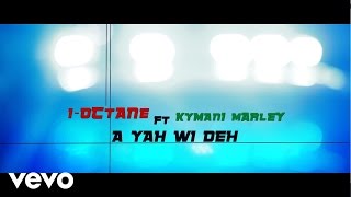 Video thumbnail of "I-Octane, Kymani Marley - A Yah Wi Deh ft. Kymani Marley"