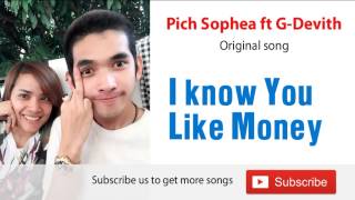 Video thumbnail of "I Know You Like Money, Pich Sophea Ft G Devith, Pich Sophea"