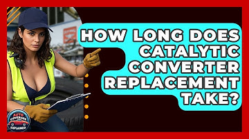 How Long Does Catalytic Converter Replacement Take? - Auto Coverage Explained