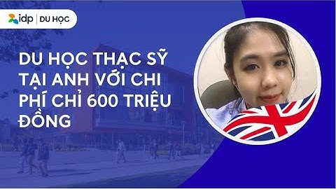 HỘI  THẢO DU HỌC ANH | DU HỌC  THẠC  SỸ VỚI CHI PHÍ CHỈ 600 TRIỆU  ĐỒNG  | IDP  EDUCATION  VIETNAM