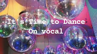 It's Time to Dance on vocal 