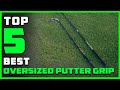 Top 5 Best Oversized Putter Grip [Review &amp; Buying Guide] - Oversized Putter Grip for Small Hands