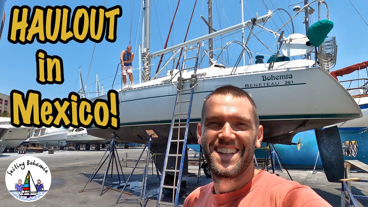 Hauling out in Mexico! Sailing Bohemia Ep.75