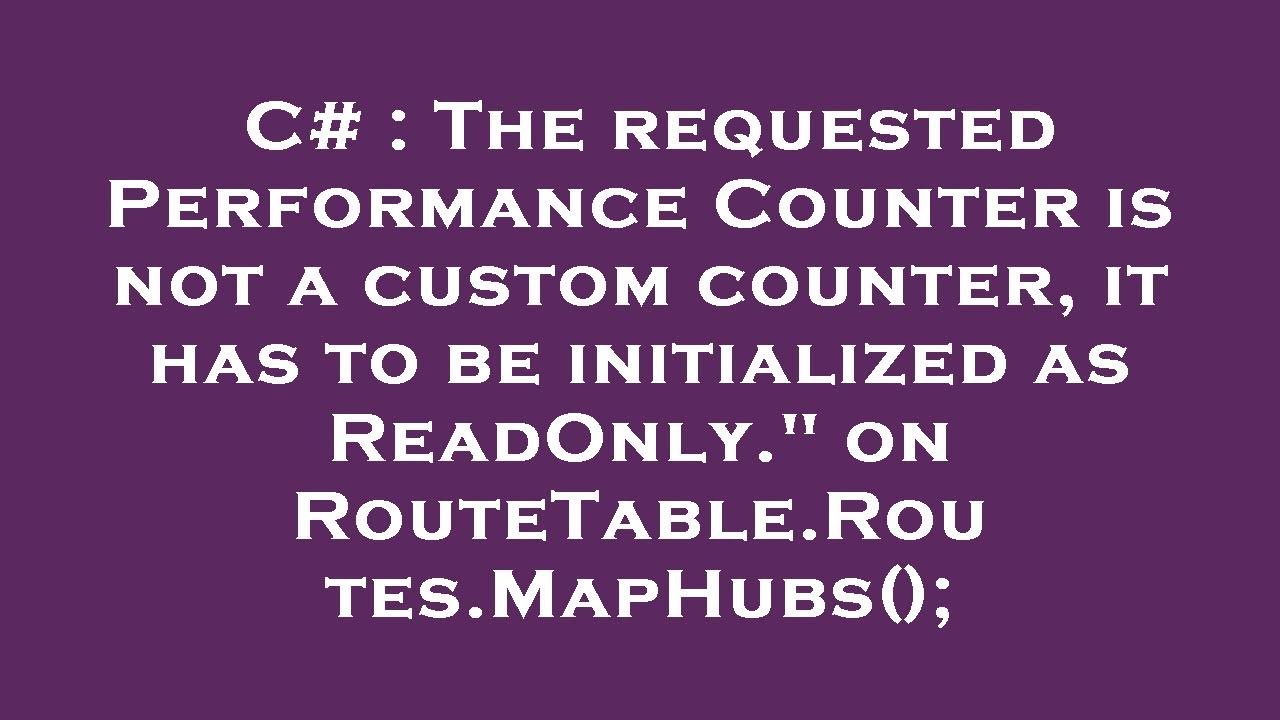 C# : The requested Performance Counter is not a custom counter, it has ...