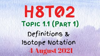 H8T02 - Topic 1.1 (Part 1) - Definition & Isotope Notation