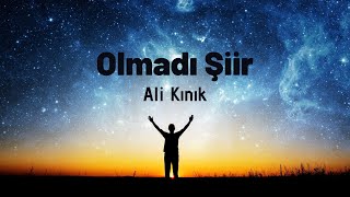 Ali Kınık - OLMADI - ŞİİR Resimi