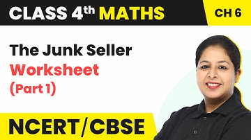 The Junk Seller - Worksheet (Part 1) | Class 4 Maths Chapter 6 (Math