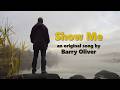 Show Me - an original song by Barry Oliver