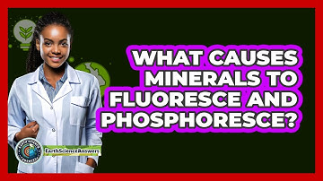 What Causes Minerals To Fluoresce And Phosphoresce? - Earth Science Answers