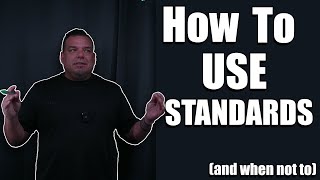 Standards | When and How to USE Them