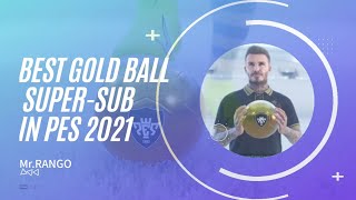 Best Super-Sub Gold Ball Player's in PES 2021/Mr.RANGO