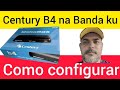 🔰 configuração 2026 Century B4 e outros no D2 70W da nova parabólica