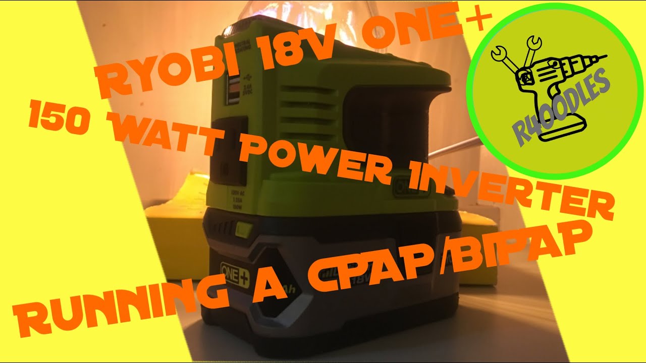 Ryobi 18V One+ 150 Wattt Power Inverter Will it run a CPAP/BiPAP, if