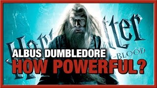 geek talk how powerful is albus dumbledore?
