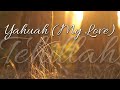 Yahuah (My Love) - Tehillah