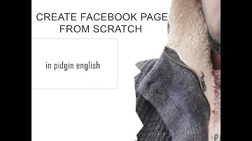 create facebook page from scratch in pidgin english
