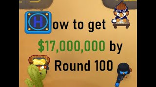 17 MILLION cash by Round 100 - Bloons TD6