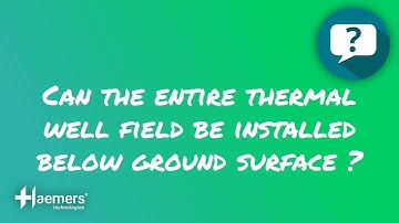 ❓ CAN THE ENTIRE THERMAL WELL FIELD BE INSTALLED BELOW GROUND SURFACE?