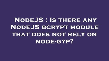 NodeJS : Is there any NodeJS bcrypt module that does not rely on node-gyp?