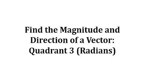 Find the Magnitude and Direction of a Vector: Radians in Quadrant 3