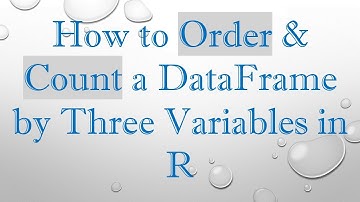 How to Order & Count a DataFrame by Three Variables in R