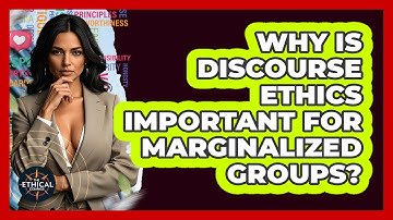 Why Is Discourse Ethics Important For Marginalized Groups? - The Ethical Compass