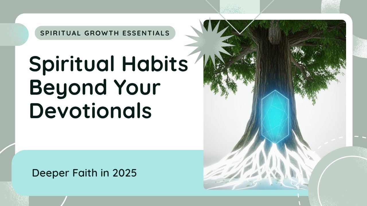 Spiritual Habits Beyond Your Devotionals Deeper Faith in 2025 Growing ...